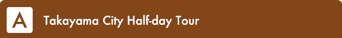Takayama City Half-day Tour